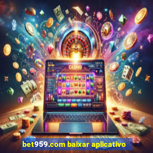 bet959.com baixar aplicativo